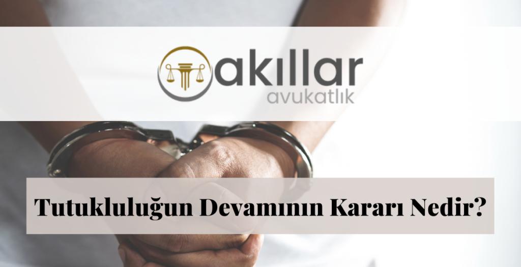 tutukluluğun devamı gaziantep ceza avukatı